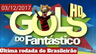 GOLS DO FANTÁSTICO 03122017  ÚLTIMA RODADA DO BRASILEIRÃO  COMPLETO HD  Top Carros