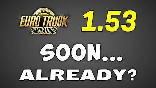 When is ETS2 Update 1.53 Coming? and what will be the changes?