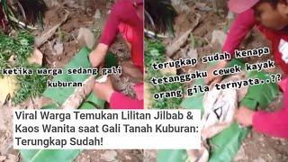 Viral Warga Temukan Lilitan Jilbab & Kaos Wanita saat Gali Tanah Kuburan Terungkap Sudah