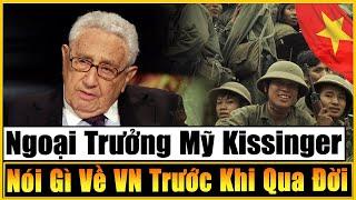 Trung Quốc Bất Ngờ Nhắc Lại Câu Nói Của Kissinger Về VN Trước Khi Qua Đời Khiến Cả TG SỬNG SỐT