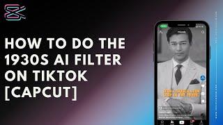 How to do the 1930s AI filter on TikTok CapCut