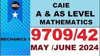 CAMBRIDGE A & AS LEVEL MECHANICS 1 VERSION 2  MAY 2024  970942MJ24  ALL QUESTIONS