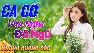 543 Bài Ca Vọng Cổ Bất Hủ KHÔNG QUẢNG CÁO Thuốc Ngủ Về Đêm HAY ĐẮM ĐUỐI - Album Ca Cổ Dễ Ngủ