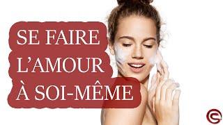 Comment FAIRE LAMOUR à soi-même ?