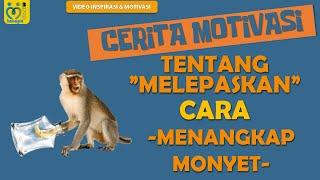 CERITA PENDEK MOTIVASI TENTANG MELEPASKAN CARA MENANGKAP MONYET