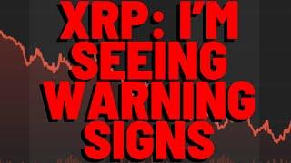 XRP Im Seeing WARNING SIGNS