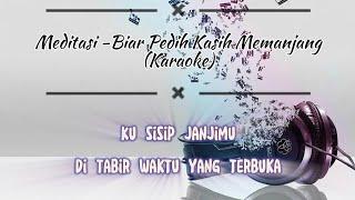 Meditasi - Biar Pedih Kasih Memanjang Karaoke tanpa vokal