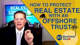 How to Protect Real Estate With an Offshore Trust