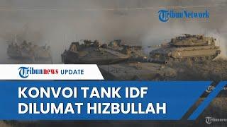 Deru Tembakan Hancurkan IDF Konvoi Tank Tempur Israel Dihabisi Hizbullah dalam Baku Tembak Sengit