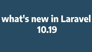 Laravel 10.19 Whats New in the Latest Release?