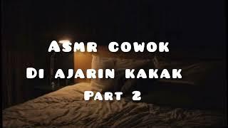 asmr cowok  di ajarin kakak  part 2