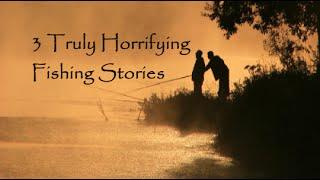 3 Horrifying True Fishing Stories