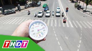 Nắng nóng ở Việt Nam lập kỷ lục mới có nơi hơn 44 độ C  THDT