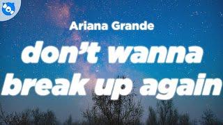 Ariana Grande - dont wanna break up again Clean - Lyrics