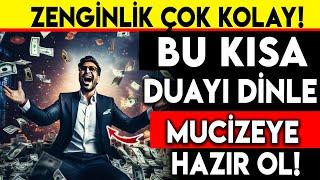 ZENGİNLİK ÇOK KOLAY  BU KISA DUAYI DİNLE..MUCİZEYE HAZIR OL