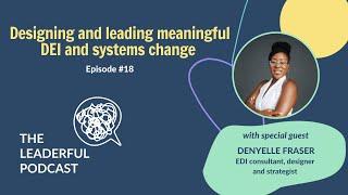 Episode 18 Designing and leading meaningful DEI and systems change