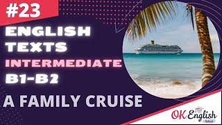 Text 23 A Family Cruise Topic Traveling  Английский INTERMEDIATE B1-B2