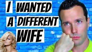 I WANTED A DIFFERENT WIFE