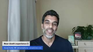 Near death experience 2 with Anoop Kumar MD