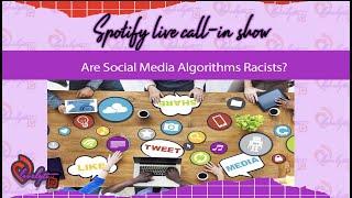 Tea Time Unfiltered Spotify live call in show? Are Social Media Algorithms Racists?