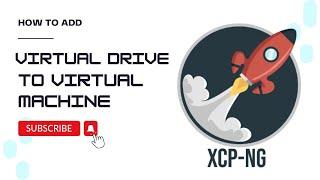 HOW TO ADD VIRTUAL DRIVER TO VM IN XCP-NG