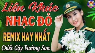 LK CHIẾC GẬY TRƯỜNG SƠN  Tuyển Chọn Những Ca Khúc Nhạc Đỏ Cách Mạng Remix Mới Ra Lò Hay Nhất 2024.