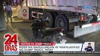 Rider na nagulungan at nakaladkad ng dump truck patay  24 Oras Weekend