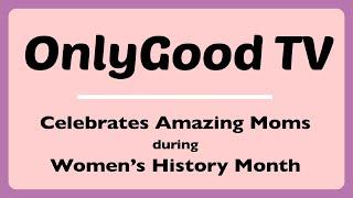 OnlyGood TV Celebrates Amazing Moms