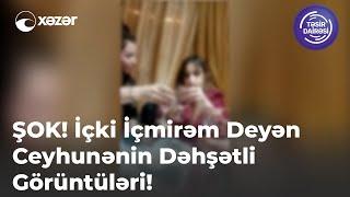 ŞOK İçki İçmirəm Deyən Ceyhunənin Dəhşətli Görüntüləri