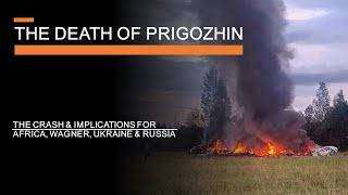 The Death of Prigozhin -The crash & its implications for Wagner Africa Ukraine & Russia