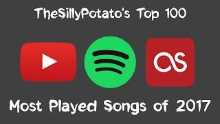 TheSillyPotatos Top 100 Most Played Songs of 2017