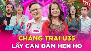 Bạn Muốn Hẹn Hò #995Chàng trai U35 chưa có kinh nghiệm tình trường lấy hết can đảm hẹn hò gái xinh