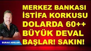 Merkez bankasından İSTİFA KORKUSU  Dolar 60+ DEVAL KORKUSU