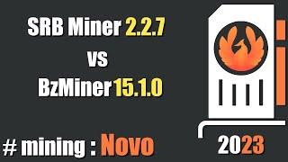 QUICK LOOK SRBMiner 2.2.7 vs BzMiner 15.1.0 - mining #Novo