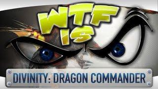 ► WTF Is... - Divinity Dragon Commander ?
