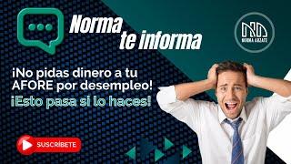 Norma te informa Si pides dinero a tu AFORE por desempleo perderás semanas cotizadas.