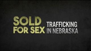 Sold For Sex Trafficking in Nebraska