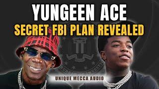 Yungeen Ace Secret FBI Plan Revealed