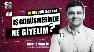 İş Görüşmesi Hakkında Bilinmeyenler  İnsan Kaynakları Müdürü ile 101BUÇUK SOHBET w Mert Orhan İç