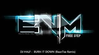 DJ HALF    BURN IT DOWN BaunTee Remix ‹‹ FREE STEP  SOFT ››