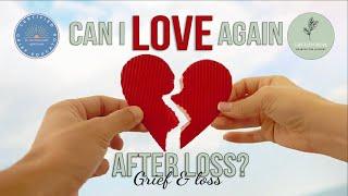 Can I Love Again After Loss? Grief & Loss