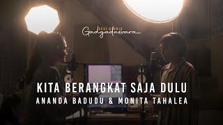 Ananda Badudu & Monita Tahalea - Kita Berangkat Saja Dulu  Sesi Studio Gadgadasvara