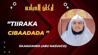 TIIRARKA CIBAADADA  SH.MAXAMED ABU MUSCAB