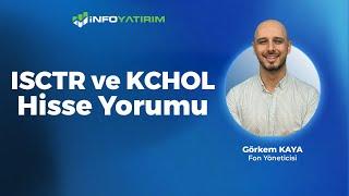 Görkem Kayadan ISCTR ve KCHOL Hisse Yorumu   İnfo Yatırım