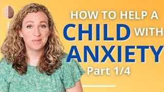 How to Help a Child With Anxiety A Parent-Centered Approach to Managing Children’s Anxiety Part 14