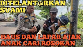 DITELANT@RKAN SUAMI SEORANG IBU ANAKNYA CARI ROSOKAN MENANGIS HAUS L@PAR DI PINGGIR JALAN