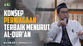 Konsep Perniagaan Terbaik Menurut Al-Quran - Ustadz Adi Hidayat