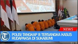 Polisi Tangkap 8 Tersangka Kasus Rudapaksa di Sukabumi