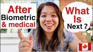 AFTER BIOMETRIC AND MEDICAL examination WHAT IS THE NEXT STEP Canada immigration sarah buyucan