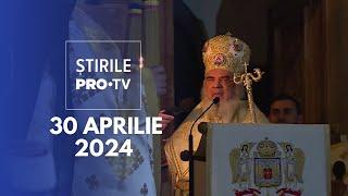 Știrile PRO TV - 30 Aprilie 2024
